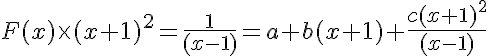 5$F(x)\times (x+1)^2=\frac{1}{(x-1)}=a+b(x+1)+\frac{c(x+1)^2}{(x-1)} 